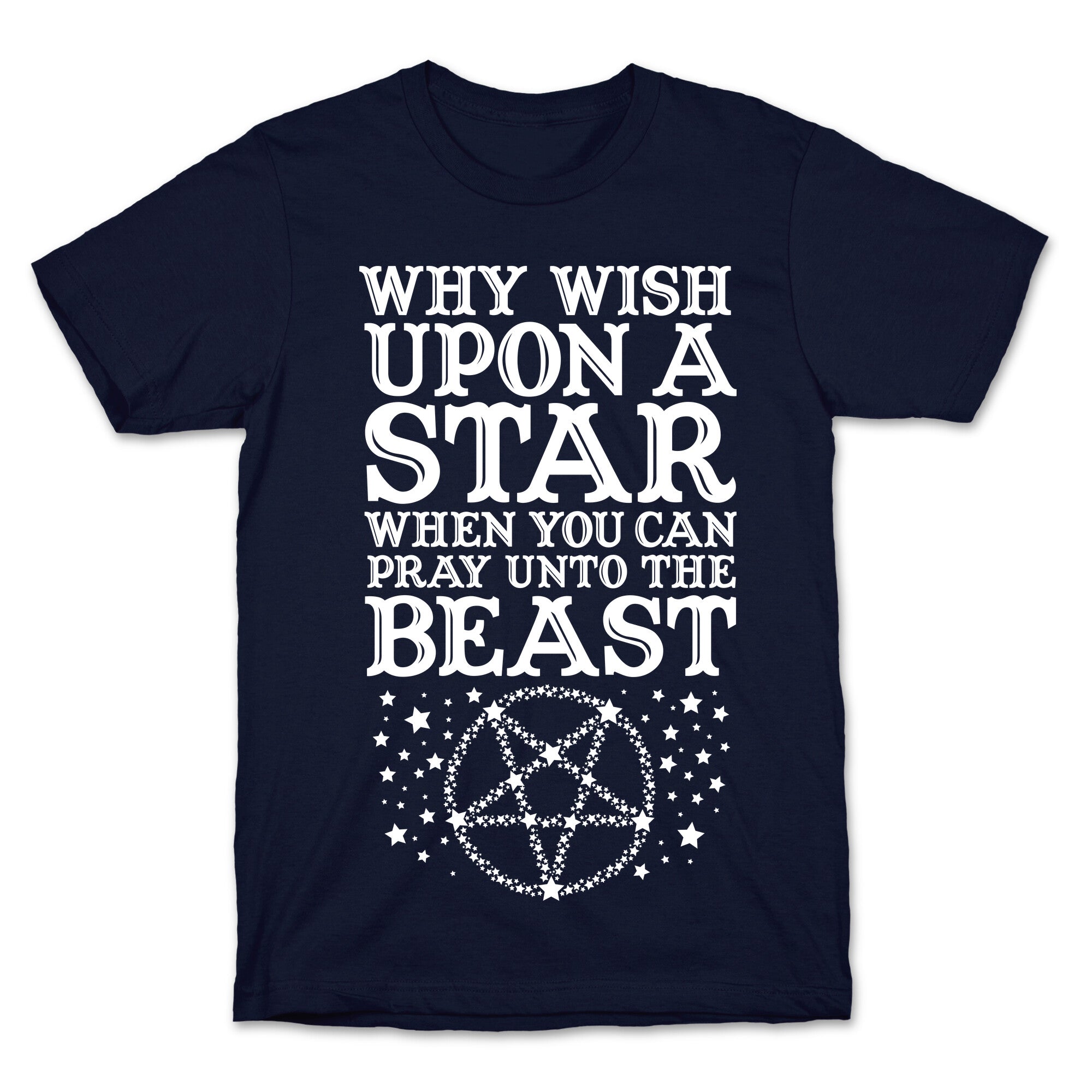 Why Wish Upon a Star When You Can Pray Unto The Beast T-Shirt